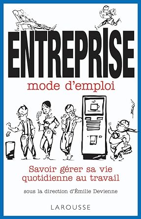 Entreprise mode d'emploi - Savoir gérer sa vie quotidienne au travail